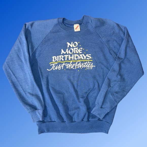 No more birthdays, just the parties sweatshirt - Picture 1 of 4
